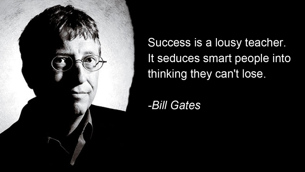 "Success is a lousy teacher. It seduces smart people into thinking they can’t lose."