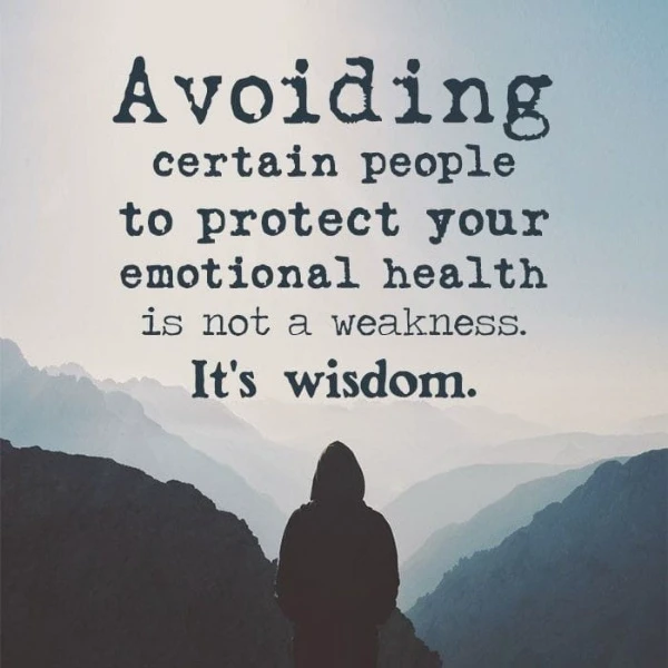 Avoiding certain people to protect your emotional health is onw a weakness. It's wisdom 
