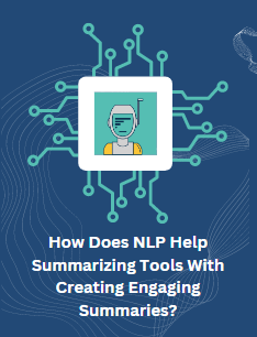 How NLP Helps Summarizing Tools to Create Engaging Summaries 
